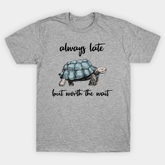 always late but worth the wait T-Shirt by Norzeatic